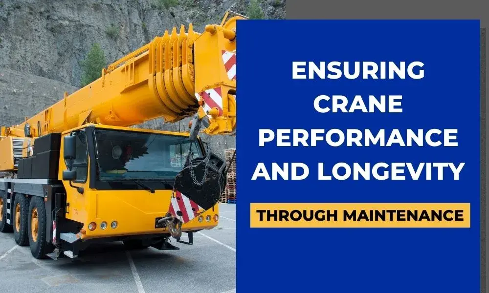 Ensuring Crane Performance and Longevity through Maintenance