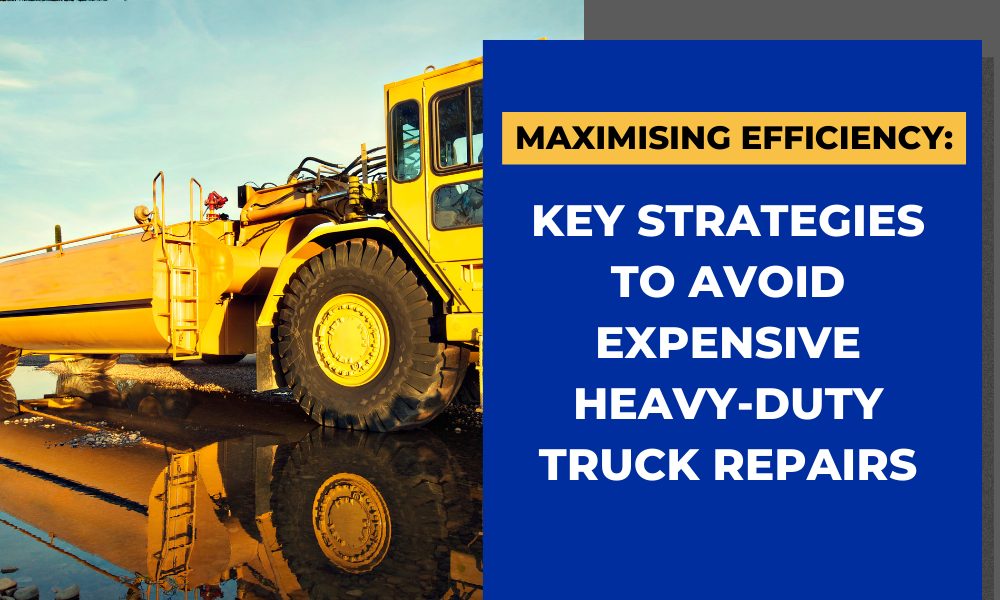 Maximising Efficiency- Key Strategies to Avoid Expensive Heavy-Duty Truck Repairs