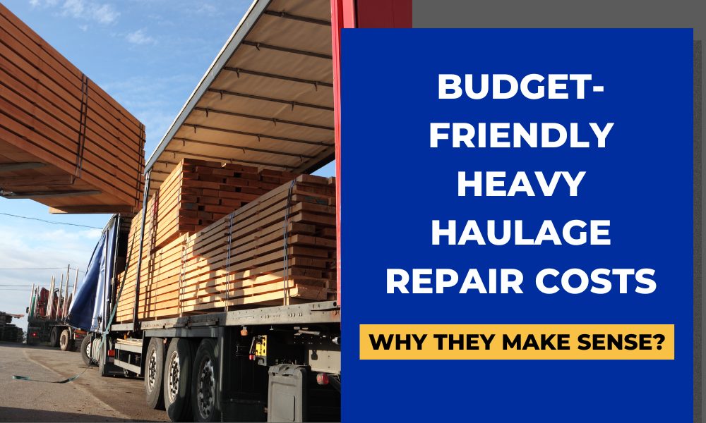 Budget-Friendly Heavy Haulage Repair Costs- Why They Make Sense