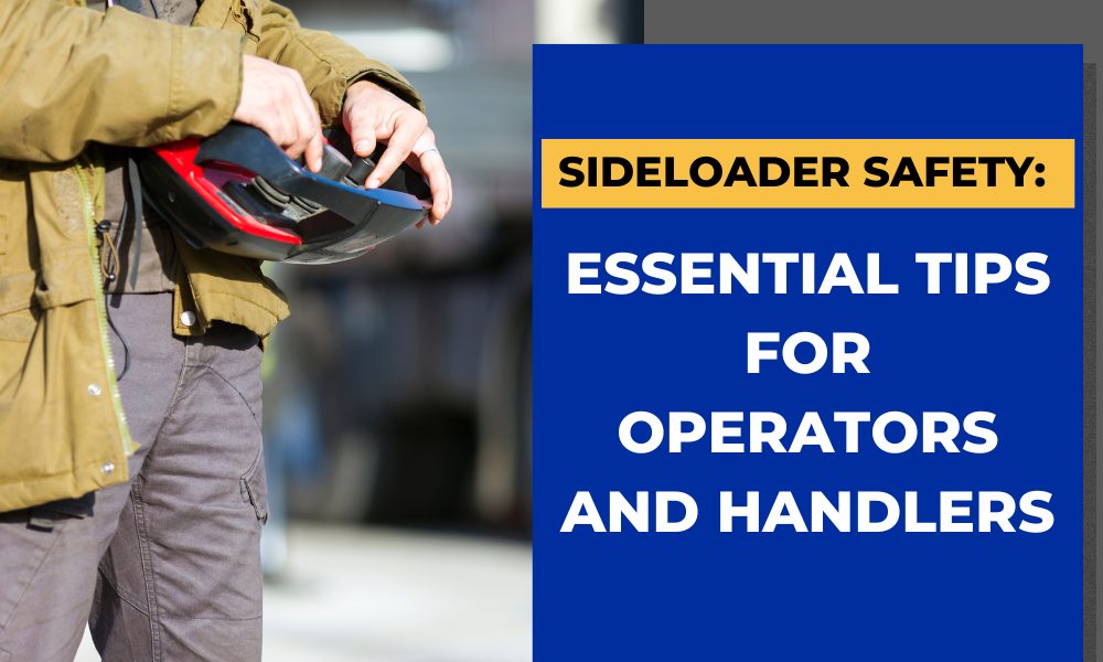 Sideloader Safety- Essential Tips for Operators and Handlers