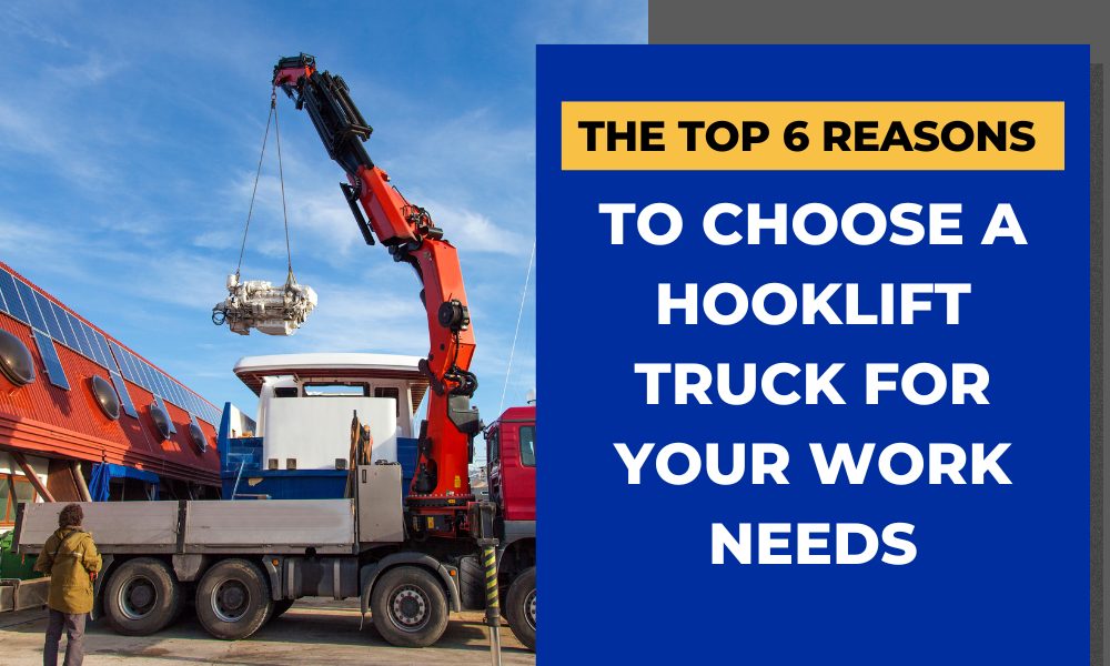 The Top 6 Reasons to Choose a Hooklift Truck for Your Work Needs